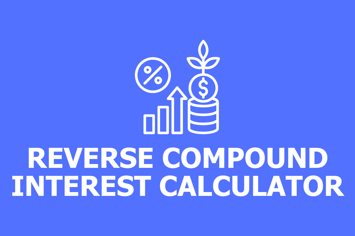 Reverse Compound Interest Calculator
